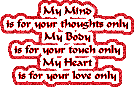 My mind is for your thoughts only. My body is for your touch only. My heart is for your love only. glitter graphic by doulike
